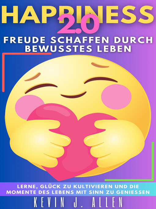 Title details for HAPPINESS 2.0--Freude Schaffen Durch Bewusstes Leben by KEVIN J.ALLEN - Available